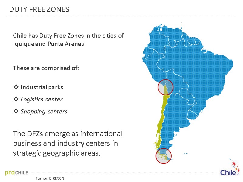 Fuente: DIRECON DUTY FREE ZONES  Chile has Duty Free Zones in the cities